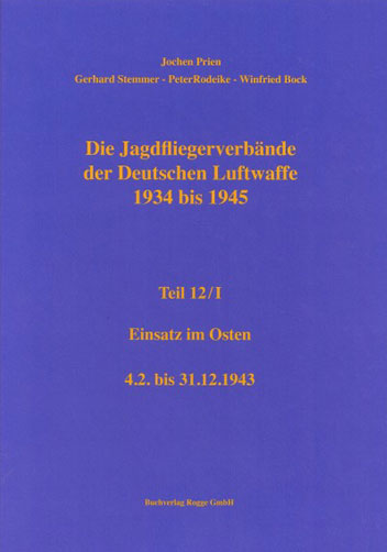 Die Jagdfliegerverbände der Deutschen Luftwaffe Teil 12 Teilband I 1934-1945